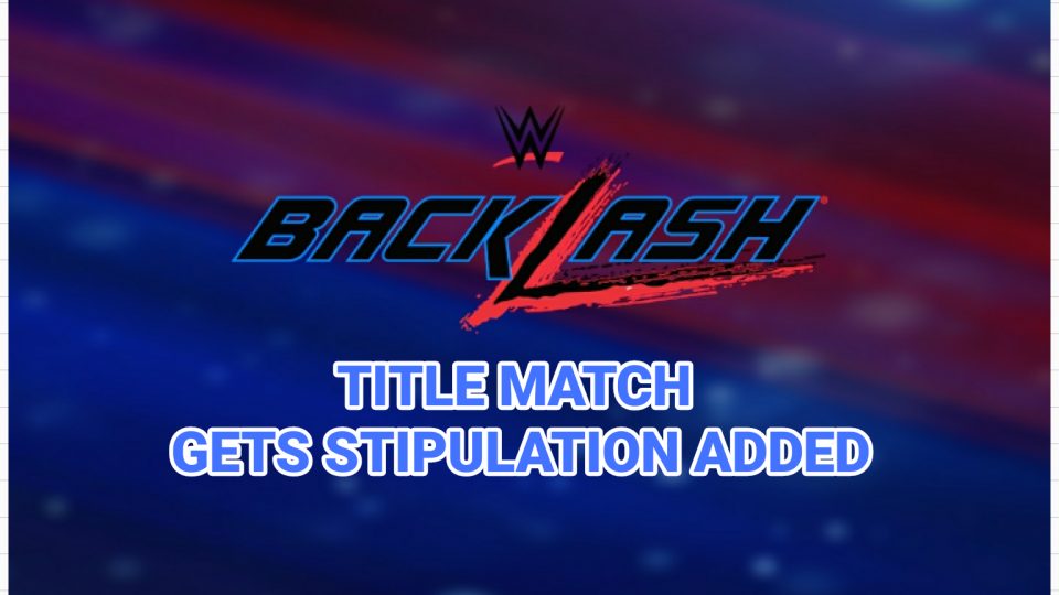 HUGE Stipulation Added to Championship Match at Backlash