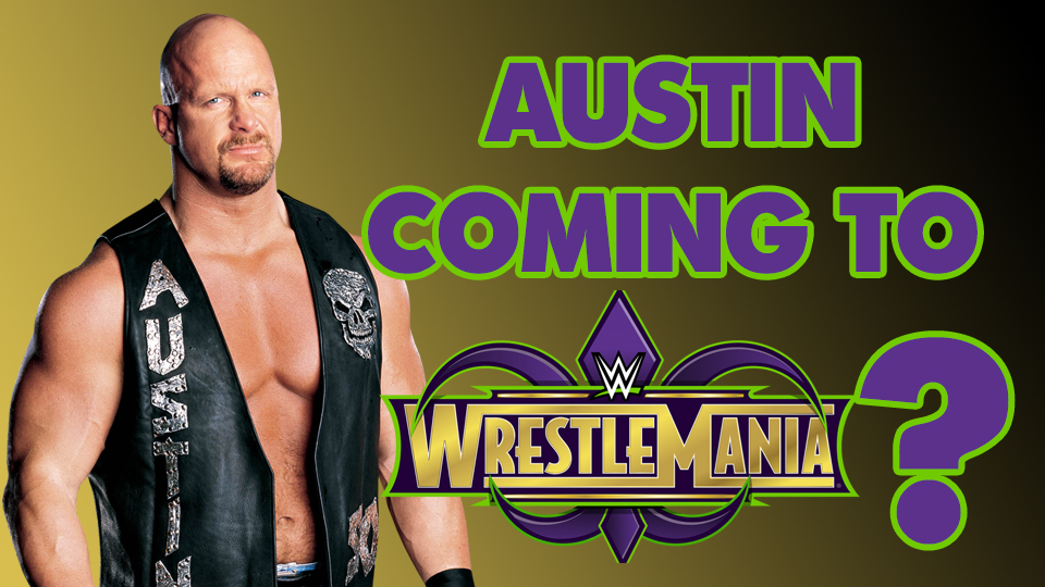 Steve Austin Making A WrestleMania Appearance?