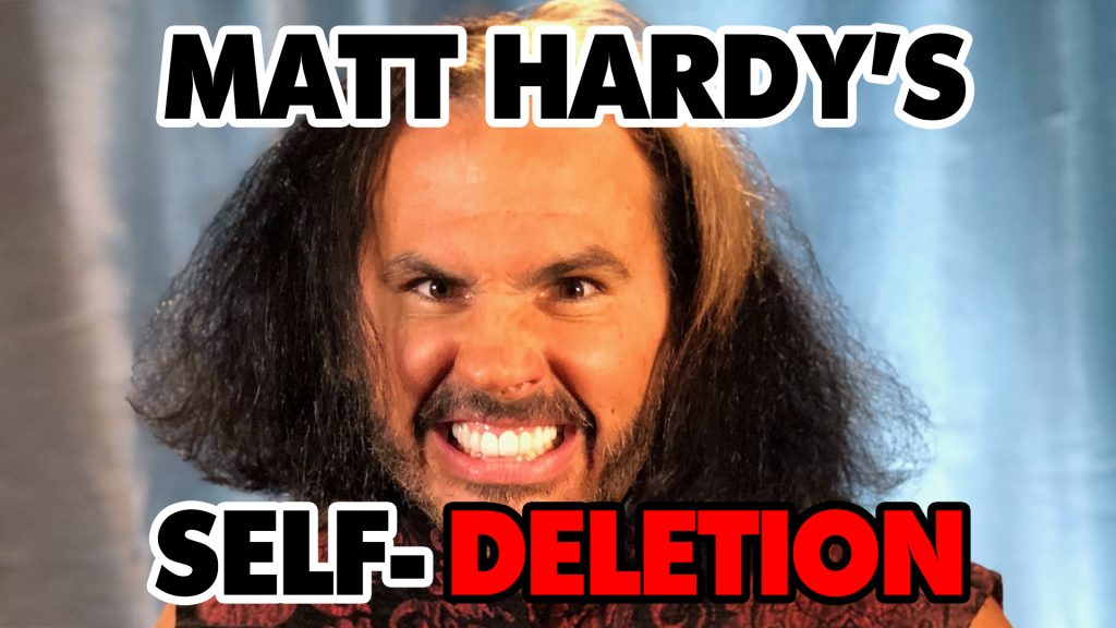 Matt Hardy’s Self-Deletion