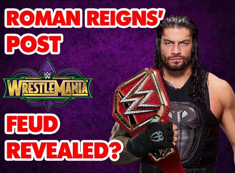 Roman Reigns Post-WrestleMania Feud Revealed?