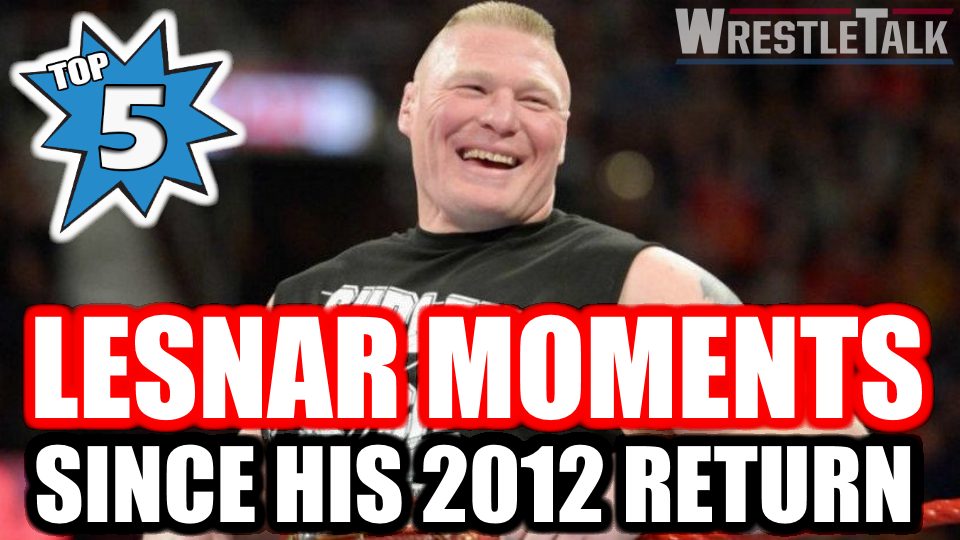 Brock Lesnar’s Top 5 Moments Since His 2012 WWE Return