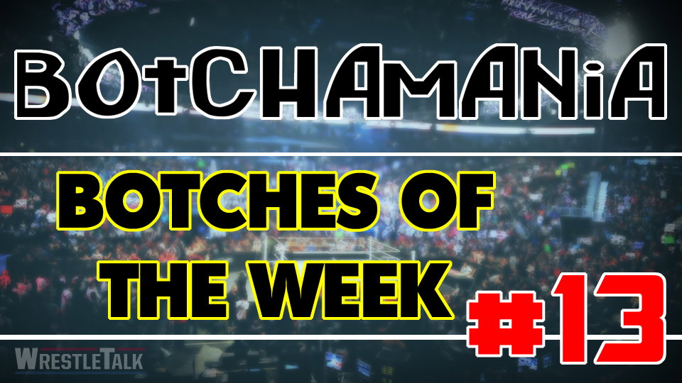 Botchamania: Botches of the Week #13