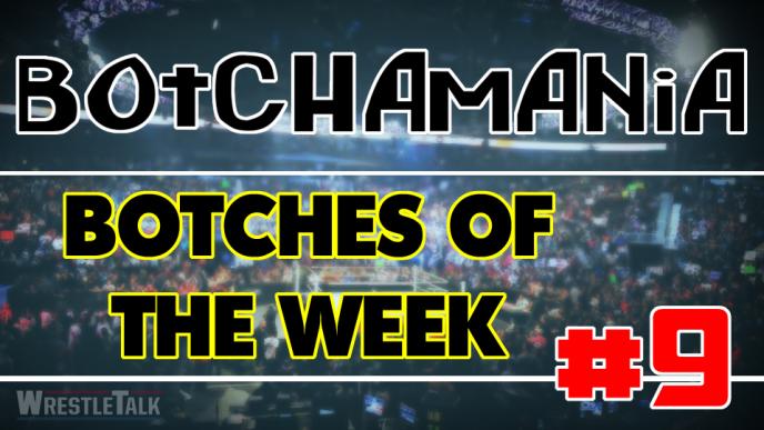 Botchamania: Botches Of The Week #9