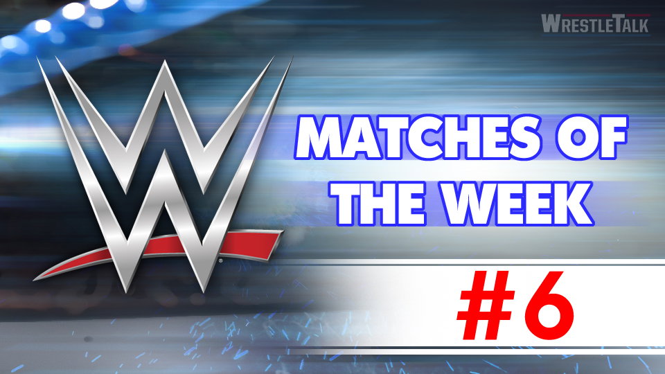 WWE Matches Of The Week #6
