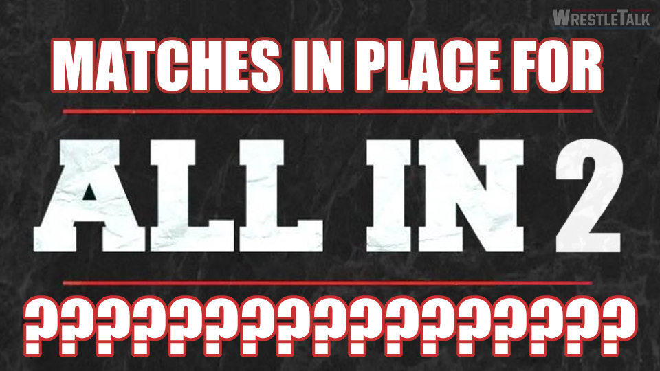 ALL IN 2 Matches Already In Place?