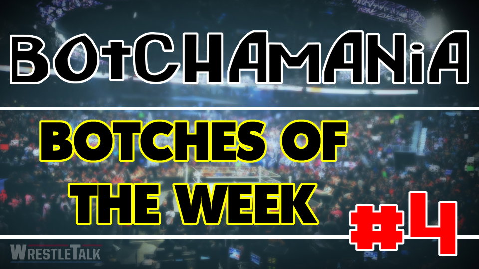 Botchamania: Botches Of The Week #4
