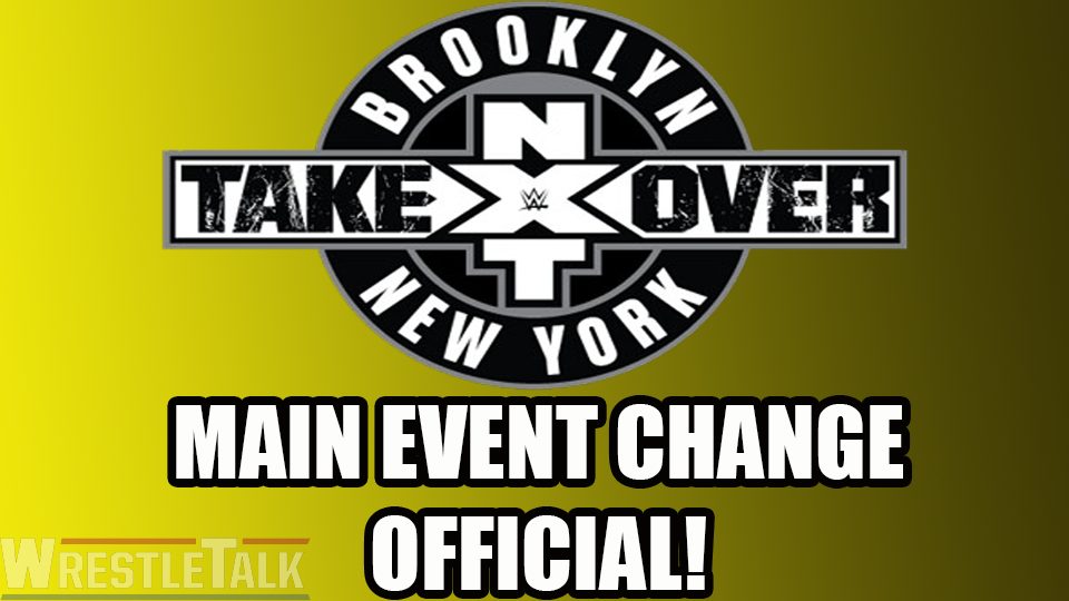 BREAKING: NXT TakeOver: Brooklyn IV Main Event Changed!
