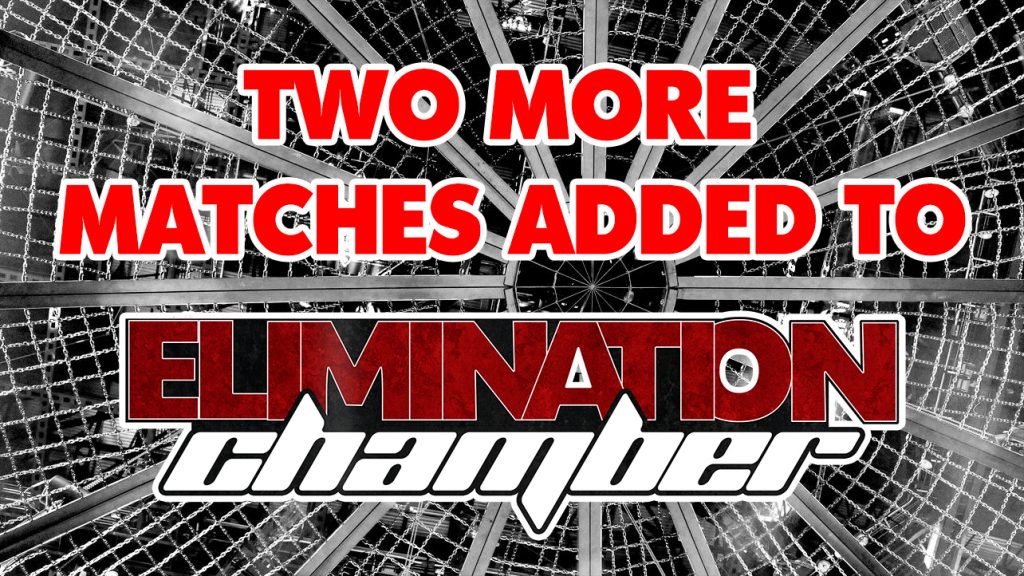 Two More Matched ADDED To Elimination Chamber