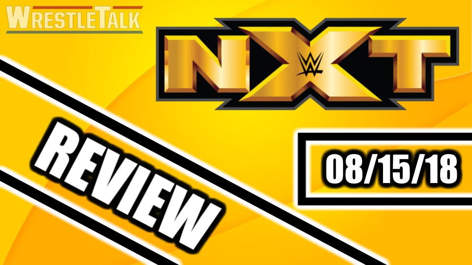 NXT Review – August 15 2018: “So this is what it sounds like when doves cry?”
