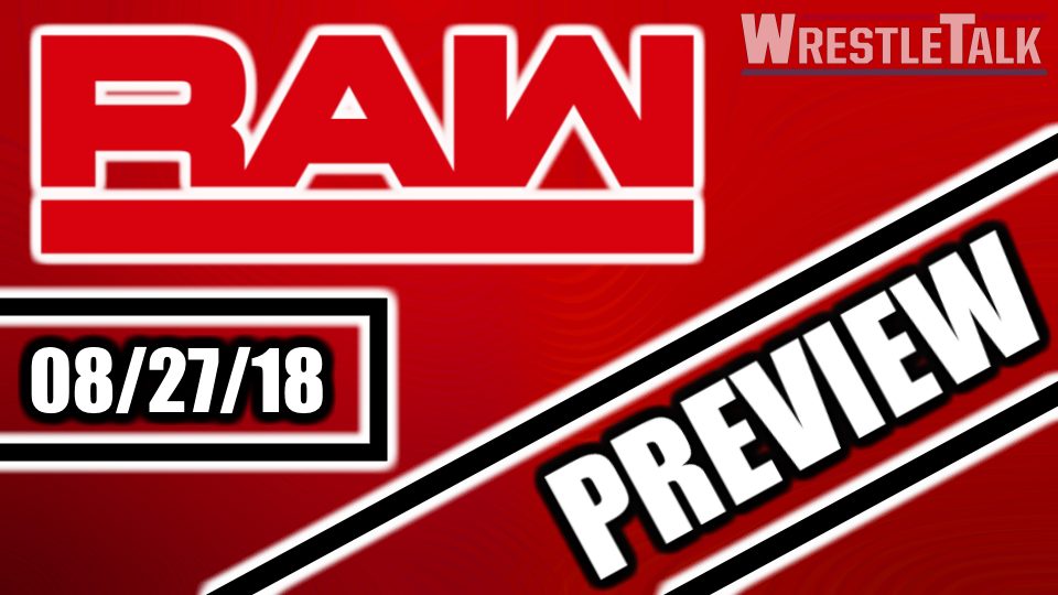 WWE Raw Preview, August 27, 2018 – WrestleTalk